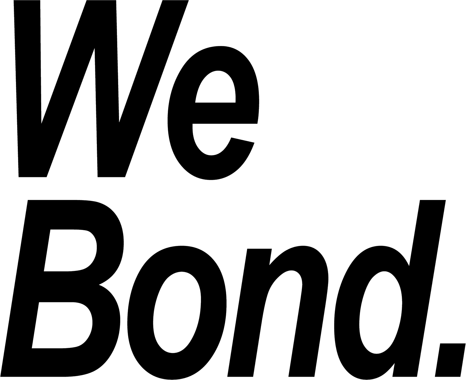 We bond.